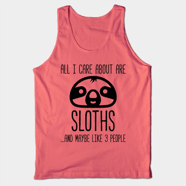 All I Care About Is Sloths, And Maybe Like 3 People Funny Sloth Tank Top by Kyle O'Briant